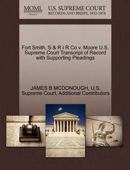 Paperback Fort Smith, S & R I R Co V. Moore U.S. Supreme Court Transcript of Record with Supporting Pleadings Book