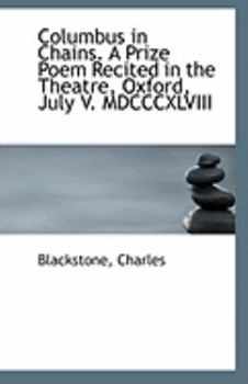 Paperback Columbus in Chains. a Prize Poem Recited in the Theatre, Oxford, July V. MDCCCXLVIII Book