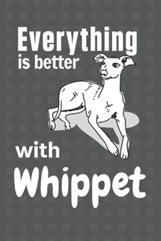 Paperback Everything is better with a Whippet: For Whippet Dog Fans Book