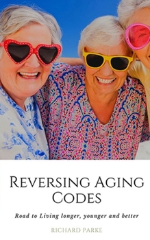 Paperback Reversing Aging Codes: Road to Living longer, younger and better Book