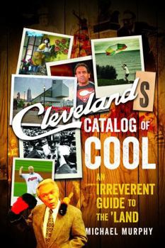 Paperback Cleveland's Catalog of Cool: An Irreverent Guide to the Land Book