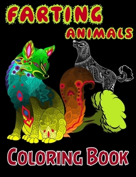 Farting Animals Coloring Book: Funny Farting Animals Coloring Book for Animal Lovers, Color, Laugh, and Relax!