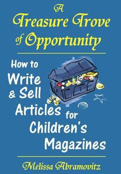 Paperback A Treasure Trove of Opportunity: How to Write and Sell Articles for Children's Magazines Book