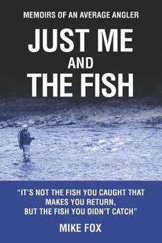 Paperback Just Me And The Fish: Memoirs of an Average Angler Book