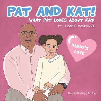 Paperback Pat And Kat: What Pat loves about Kat. (Daddy's love) Book