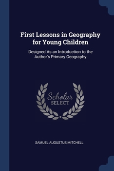 Paperback First Lessons in Geography for Young Children: Designed As an Introduction to the Author's Primary Geography Book
