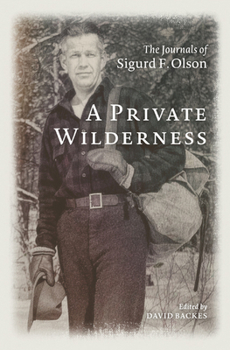 Hardcover A Private Wilderness: The Journals of Sigurd F. Olson Book