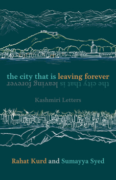 Paperback The City That Is Leaving Forever: Kashmiri Letters Book