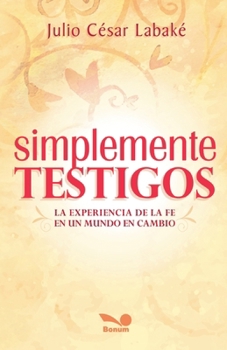 Paperback Simplemente testigos: La experiencia de la fe en un mundo en cambio [Spanish] Book