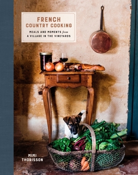 Hardcover French Country Cooking: Meals and Moments from a Village in the Vineyards: A Cookbook Book