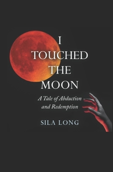 Paperback I Touched the Moon: A Tale of Abduction and Redemption Book