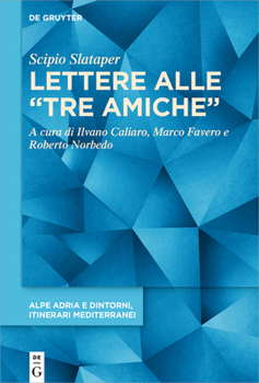 Scipio Slataper: Lettere Alle "Tre Amiche"