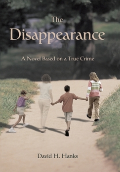 Hardcover The Disappearance: A Novel Based on a True Crime Book