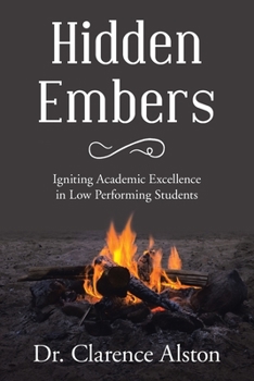 Paperback Hidden Embers: Igniting Academic Excellence in Low Performing Students Book