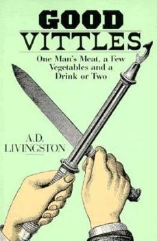 Paperback Good Vittles: One Man's Meat, a Few Vegetables, and a Drink or Two Book