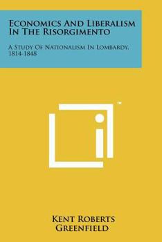 Paperback Economics And Liberalism In The Risorgimento: A Study Of Nationalism In Lombardy, 1814-1848 Book