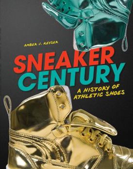 Library Binding Sneaker Century: A History of Athletic Shoes Book