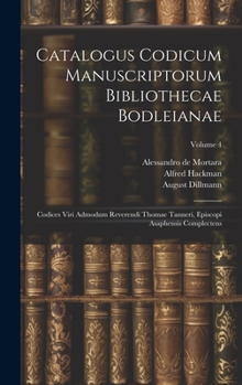 Hardcover Catalogus Codicum Manuscriptorum Bibliothecae Bodleianae: Codices Viri Admodum Reverendi Thomae Tanneri, Episcopi Asaphensis Complectens; Volume 4 Book