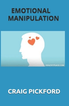 EMOTIONAL MANIPULATION: The Perfect Way To Control Manipulation Tactics And The Secret Dark Psychology With Empath skills
