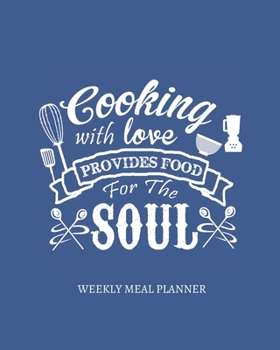 Paperback Cooking With Love Provides Food for the Soul: 52 Week Meal Planning Organizer with Weekly Grocery Shopping List and Blank Recipe Book in Handy 8x10 Si Book
