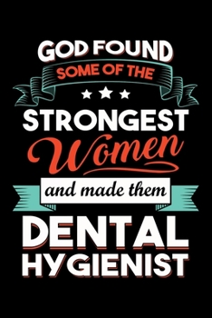 God Found Some Of The Strongest Women And Made them Dental Hygienist: Funny Dental Hygienist Lined Journal Gifts.  This Dental Hygienist Lined Journal ... interested in dental health & dental hygiene.