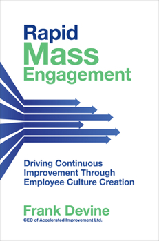 Hardcover Rapid Mass Engagement: Driving Continuous Improvement Through Employee Culture Creation Book