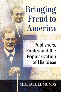 Paperback Bringing Freud to America: Publishers, Pirates and the Popularization of His Ideas Book