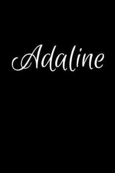 Adaline: Notebook Journal for Women or Girl with the name Adaline - Beautiful Elegant Bold & Personalized Gift - Perfect for Leaving Coworker Boss ... or Graduation - 6x9 Diary or A5 Notepad.