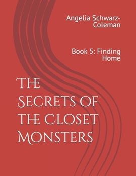 Paperback The Secrets of the Closet Monsters: Book 5: Finding Home Book