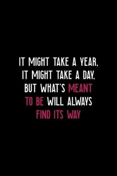 It Might Take A Year, It Might Take A Day, But What's Meant To Be Will Always Find Its Way: All Purpose 6x9 Blank Lined Notebook Journal Way Better Than A Card Trendy Unique Gift Black Solid Destiny
