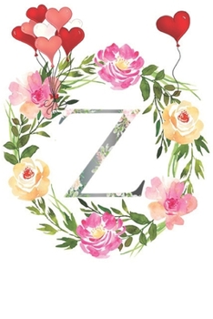 Z: Monogram Letter Initial Z Notebook for All,Valentine Day,120 Pages, Floral 6 x 9