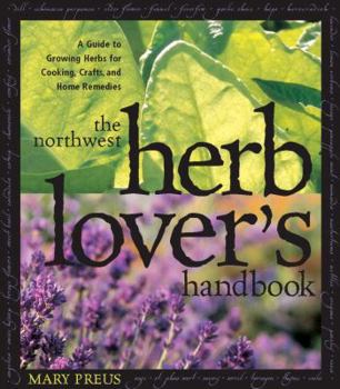 Paperback The Northwest Herb Lover's Handbook: A Guide to Growing Herbs for Cooking, Crafts, and Home Remedies Book