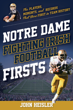 Paperback Notre Dame Fighting Irish Football Firsts: The Players, Moments, and Records That Were First in Team History Book