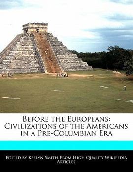 Before the Europeans : Civilizations of the Americans in a Pre-Columbian Era
