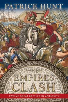 Paperback When Empires Clash: 12 Great Battles of Antiquity Book