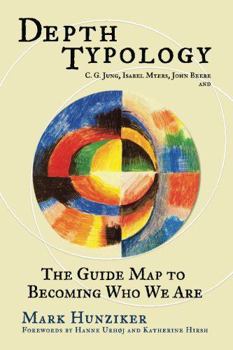 Paperback Depth Typology: C. G. Jung, Isabel Myers, John Beebe and The Guide Map to Becoming Who We Are Book