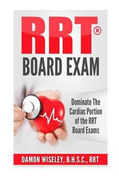 Paperback RRT Board Exam: Dominate The Cardiac Portion of the RRT Board Exams Book