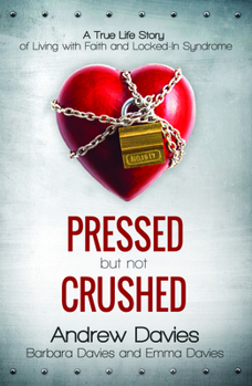 Paperback Pressed But Not Crushed: A True Life Story of Living with Faith and Locked-In Syndrome Book