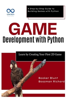 Paperback Game Development with Python: Learn by Creating Your First 2D Game: A Step-by-Step Guide to Building Games with Python Book
