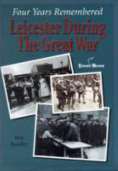 Hardcover Four Years Remembered: Leicester in the Great War Book