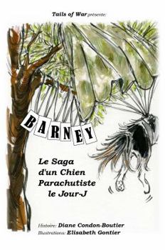 Paperback Barney: La Saga d'un Chien Parachutiste le Jour-J (Tails of War) (French Edition) [French] Book