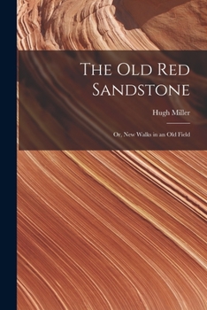 Paperback The Old Red Sandstone: Or, New Walks in an Old Field Book