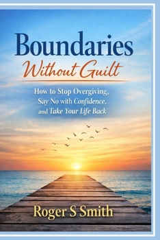 Paperback Boundaries Without Guilt: How to Stop Over giving, Say No with Confidence, and Take Your Life Back Book
