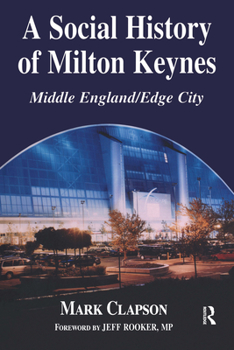 Hardcover A Social History of Milton Keynes: Middle England/Edge City Book