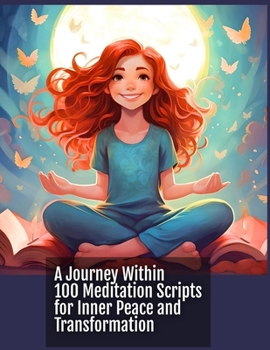 Paperback A Journey Within: 100 Meditation Scripts for Inner Peace and Transformation Book