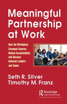 Paperback Meaningful Partnership at Work: How The Workplace Covenant Ensures Mutual Accountability and Success between Leaders and Teams Book