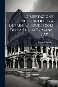 Paperback Dissertazione Sull'incertezza De'primi Cinque Secoli Della Storia Romana, Part 2 [Italian] Book