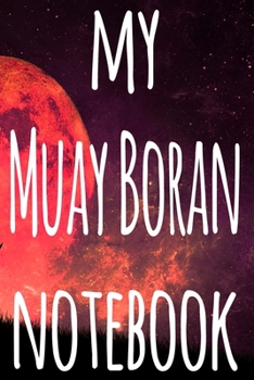 My Muay Boran Notebook: The perfect way to record your martial arts progression - 6x9 119 page lined journal!
