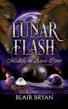 Lunar Flash: A Paranormal Women's Fiction Novel (Midlife in Aura Cove) - Book #3 of the Midlife in Aura Cove