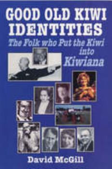 Paperback Good Old Kiwi Identities: Folk Who Put the Kiwi in Kiwi Book